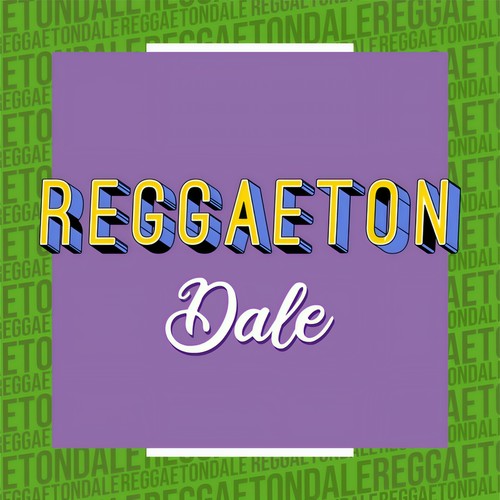 Reggaeton Dale (Explicit)