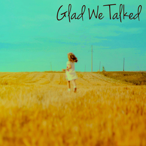 Glad We Talked