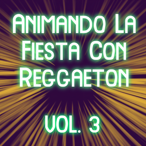 Animando La Fiesta Con Reggaeton Vol. 3 (Explicit)