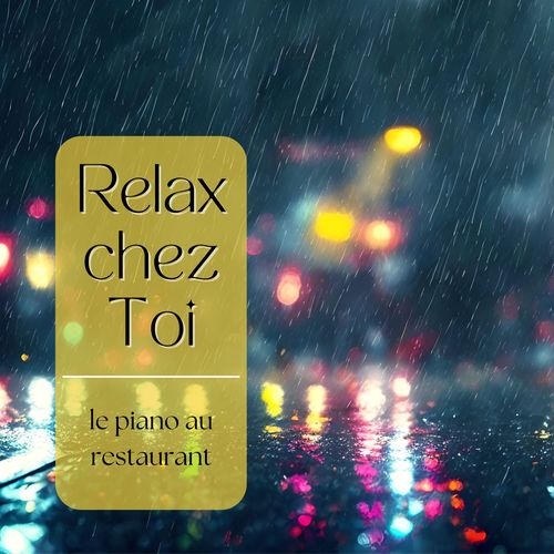 Relax Chez Toi - Comme le Piano Au Restaurant, Atmosphère Sonore Idéale Pour Votre Maison