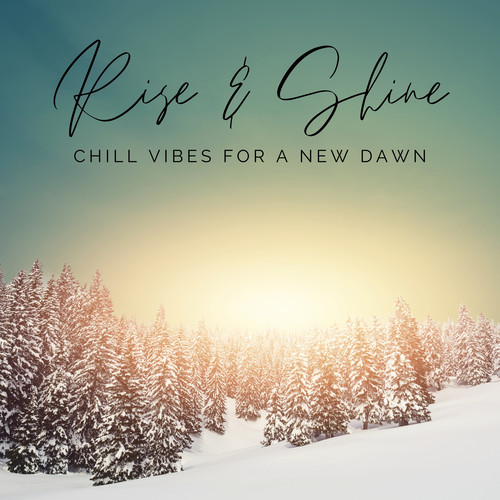 Rise & Shine - Chill Vibes for a New Dawn