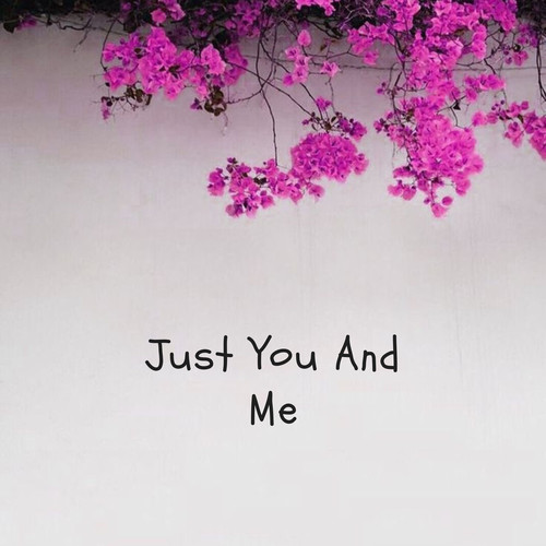 Just You And Me