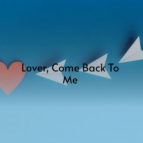 Lover, Come Back To Me