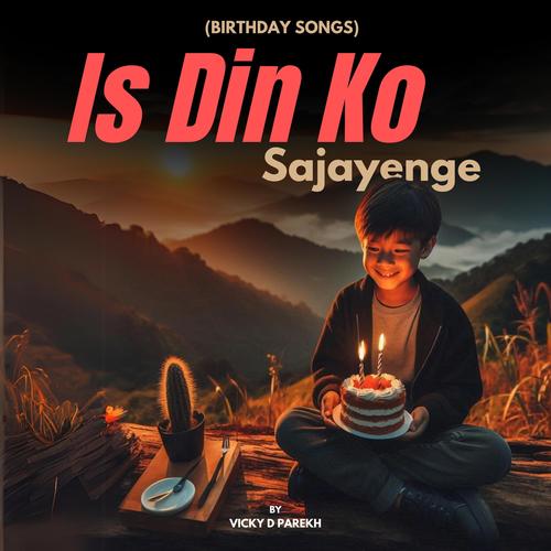 Is Din Ko Sajayenge (Birthday Songs)
