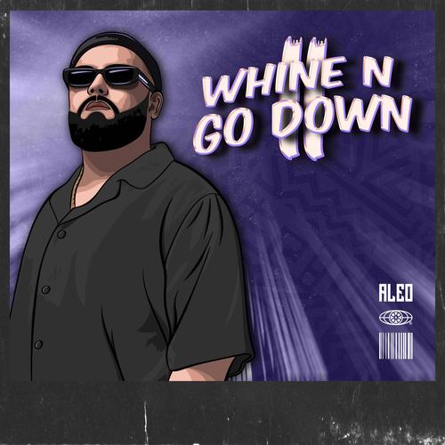 WHINE & GO DOWN 2