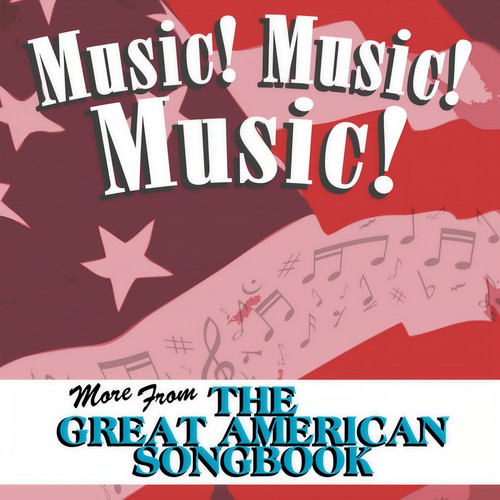 The Great American Songbook - Music! Music! Music!