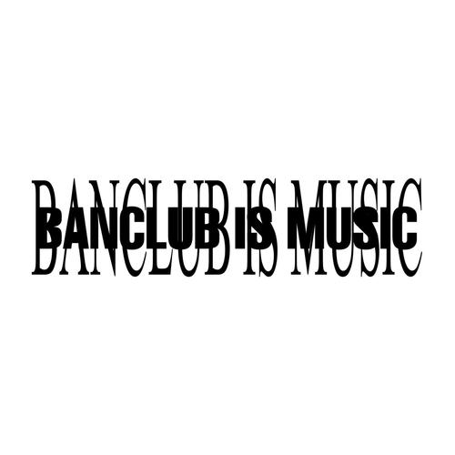 BANCLUB IS MUSIC (Explicit)