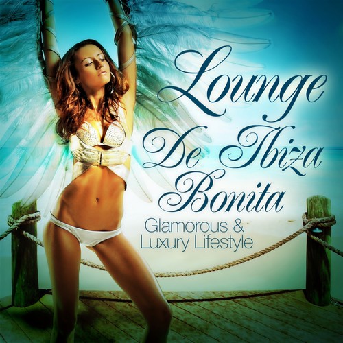 Lounge de Ibiza Bonita, Vol. 1 (Glamorous & Luxury Lifestyle)