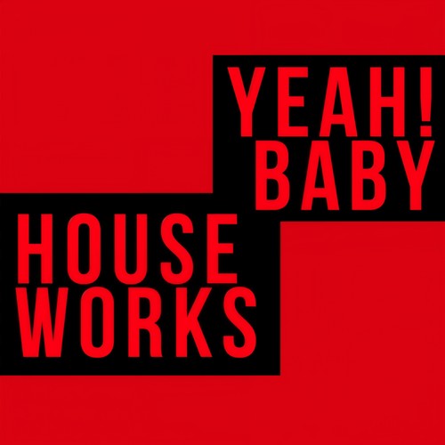 Yeah! Baby House Works