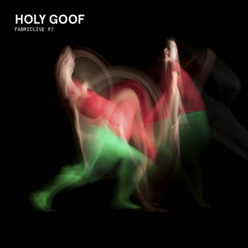 FABRICLIVE 97: Holy Goof (DJ Mix) [Explicit]