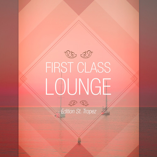 First Class Lounge, Vol. St. Tropez (Explicit)