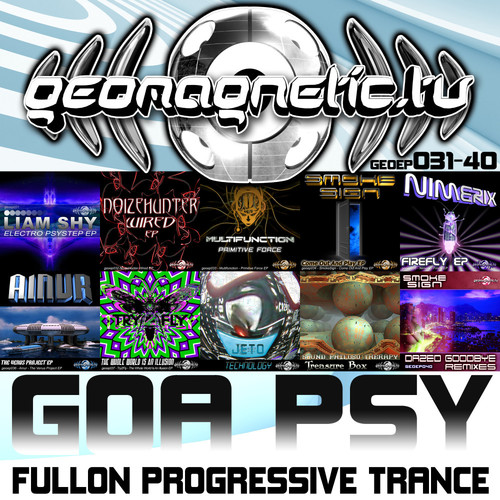 Geomagnetic Records Goa Psy Fullon Progressive Trance Episodes 31 - 40