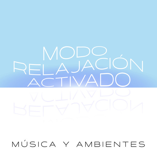 Modo Relajación Activado | Música Y Ambientes