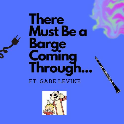 There Must Be a Barge Coming Through... (feat. Gabe Levine)