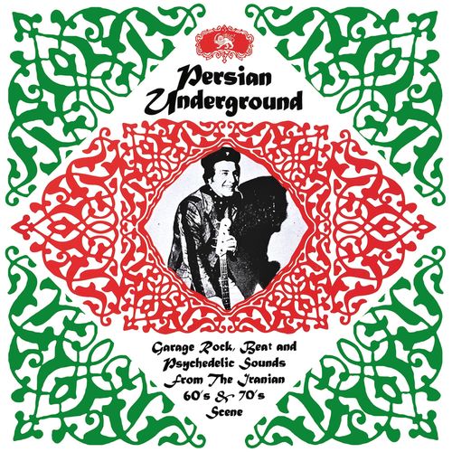 Persian Underground (Garage Rock, Beat And Psychedelic Sounds From The Iranian 60's & 70's Scene)