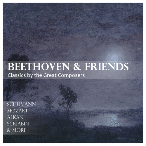 Beethoven & Friends: Classics by the Great Composers