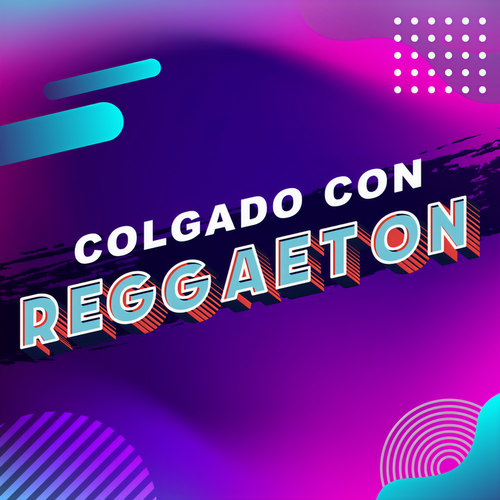 Colgado con reggeaton (Explicit)