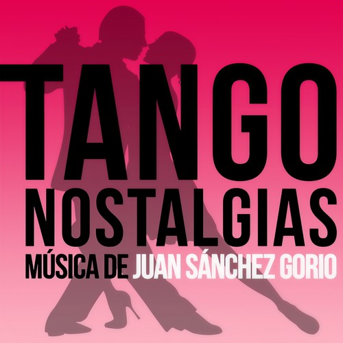 Tango Nostalgias (Música de Juan Sánchez Gorio)