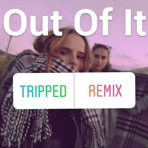 Out Of It (Tripped Remix)