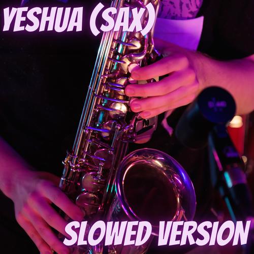 YESHUA (SAX) (feat. Mayshikel, Holy Drill & DCort Music) [Slowed Version]