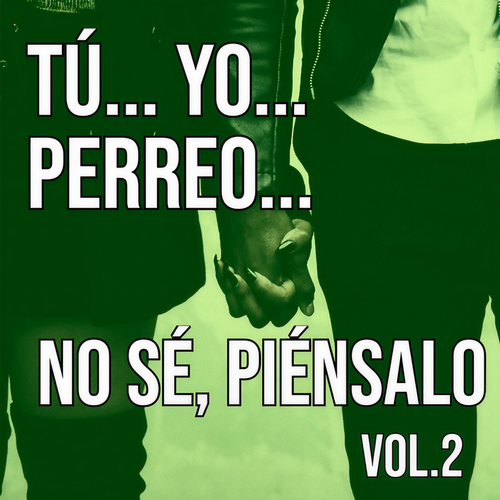 Tú... Yo... Perreo... No sé, piénsalo Vol. 2 (Explicit)