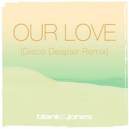 Our Love (Disco Despair Remix)