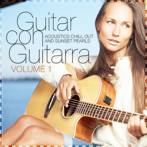 Guitar con Guitarra, Vol. 1 (Acoustics Chill Out and Sunset Pearls)