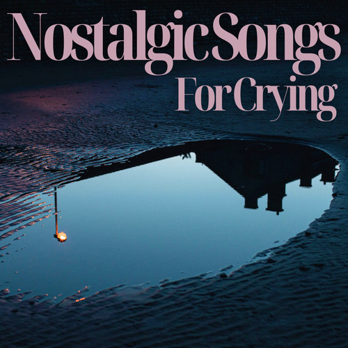 Nostalgic Songs For Crying (Explicit)