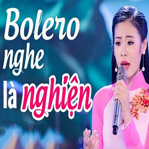 Bolero Hot Nhất Mọi Thời Đại (Dễ Nghe Dễ Nghiền)