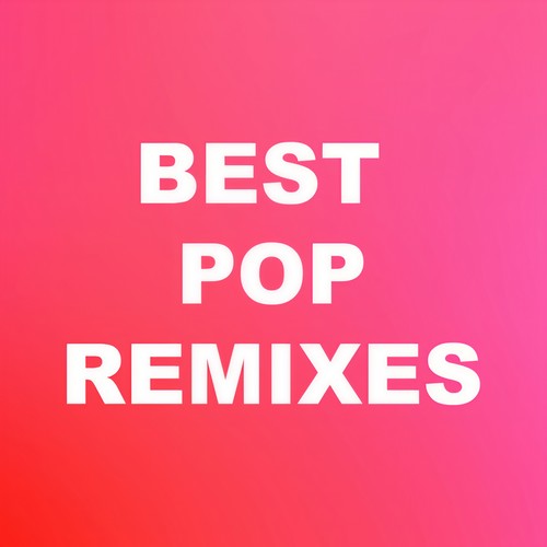 Best Pop Remixes (Explicit)