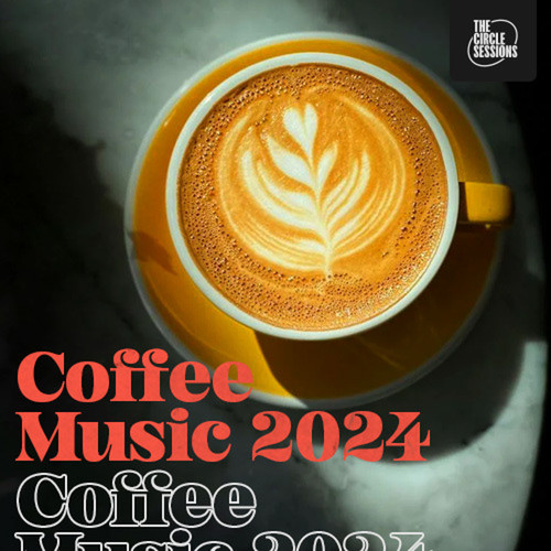 Coffee Music 2024 by The Circle Sessions (Explicit)