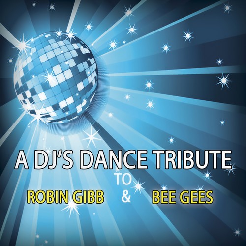 A DJ'S DANCE TRIBUTE TO ROBIN GIBB & BEE GEES