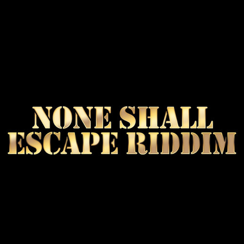 None Shall Escape Riddim