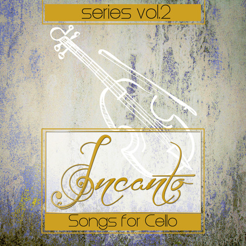 Incanto Series Vol.2 Songs for Cello