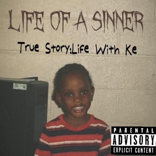 Life Of A Sinner/True Story:Life With Ke (Explicit)