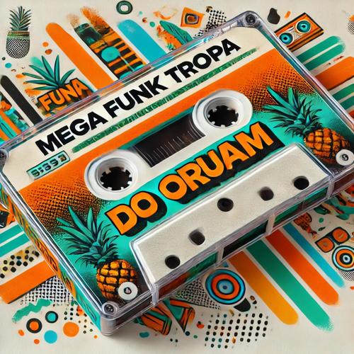 MEGA FUNK TROPA DO ORUAM