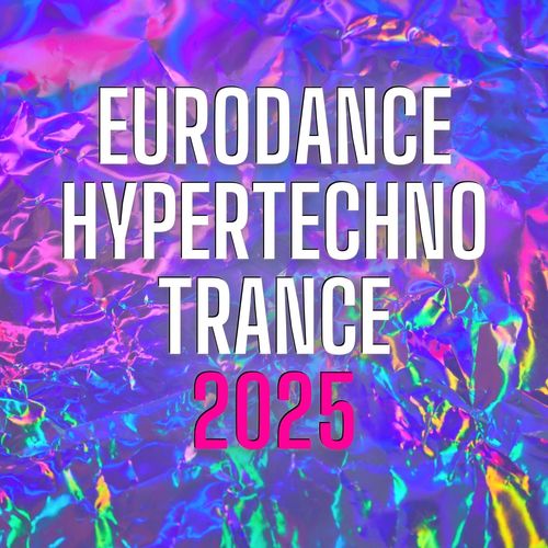 EURODANCE, HYPERTECHNO, TRANCE 2025