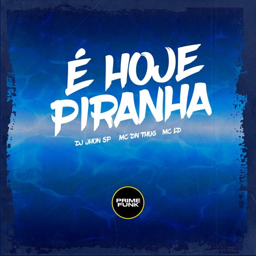 É HOJE PIRANHA (Explicit)