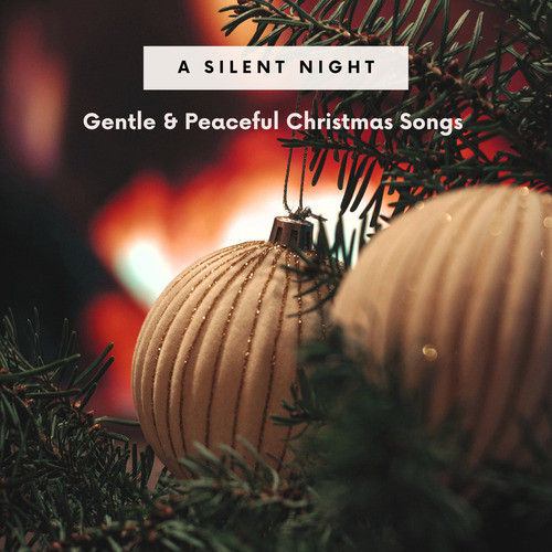 A Silent Night: Gentle & Peaceful Christmas Songs