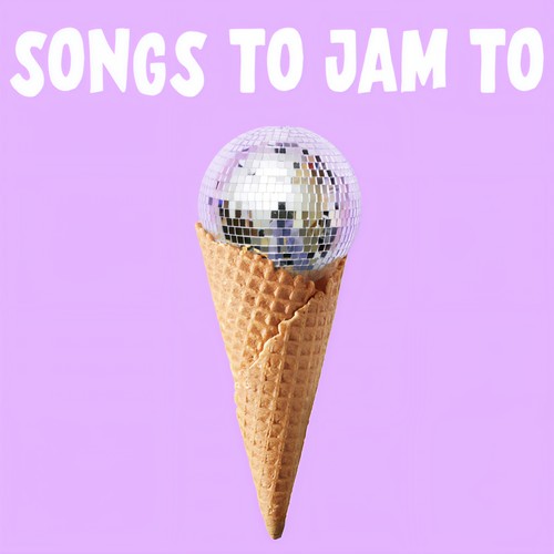 Songs To Jam To (Explicit)