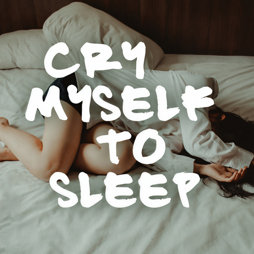 Cry Myself To Sleep (Explicit)