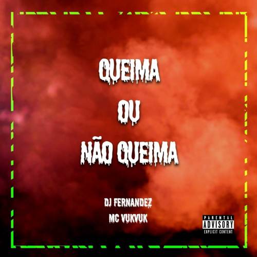 Ele Queima ou Não Queima (Explicit)