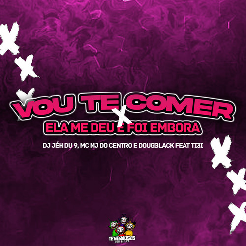 Vou Te Comer X Ela Me Deu e Foi Embora (Explicit)