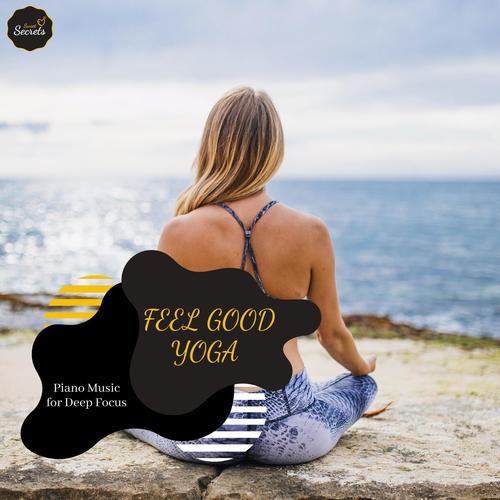 Feel Good Yoga - Piano Music For Deep Focus