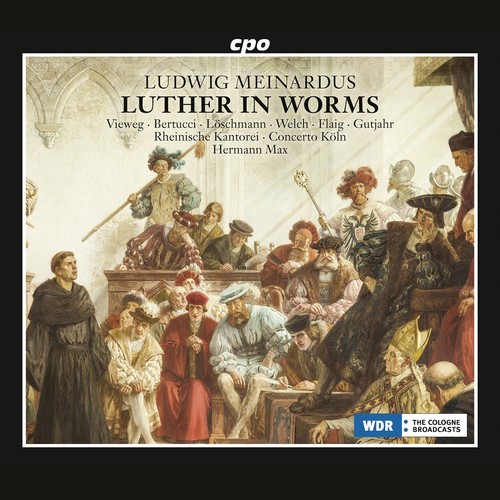 MEINARDUS, L.: Luther in Worms (Oratorio) [Vieweg, Bertucci, Löschmann, C. Welch, Flaig, Gutjarh, Rheinische Kantorei, Concerto Köln, H. Max]