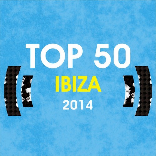 Top 50 Ibiza 2014, Vol. 1 (Essential Dance House Selection)