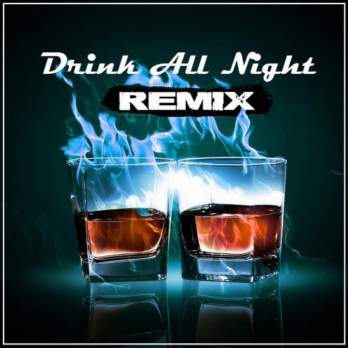 Drink All Night (Remix)