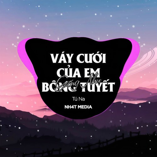 Váy Cưới Của Em Giống Như Bông Tuyết (NH4T Remix)