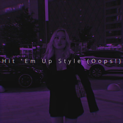 Hit 'Em Up Style (Oops!) (Sped Up)