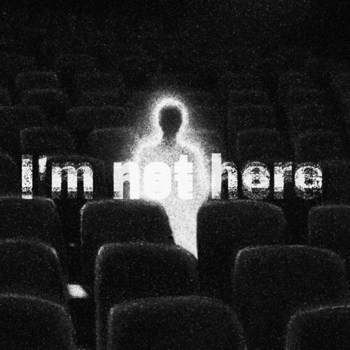 I'm not here